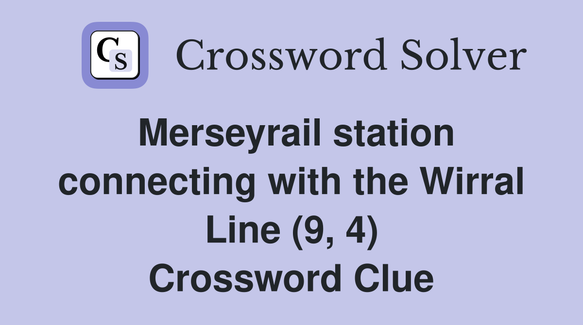 Merseyrail station connecting with the Wirral Line (9, 4) Crossword Clue Answers Crossword